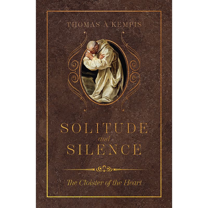 Solitude and Silence by Thomas A Kempis