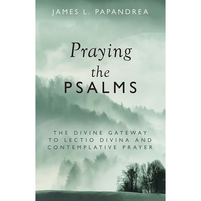 Praying the Psalms by James L. Papandrea