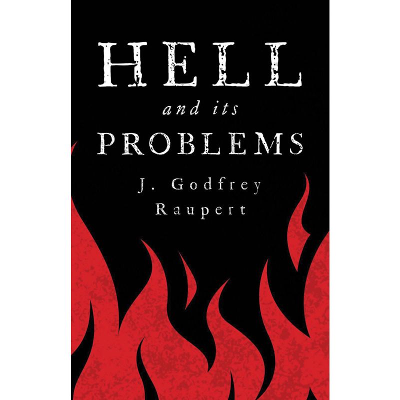 Hell and Its Problems by J. Godfrey Raupert