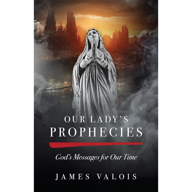 Our Lady's Prophecies by James Valois