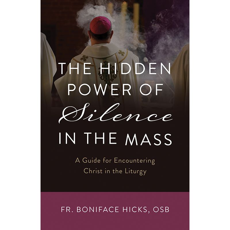The Hidden Power of Silence in the Mass by Fr Boniface Hicks