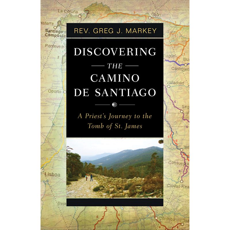 Discovering the Camino De Santiago by Rev. Greg Markey