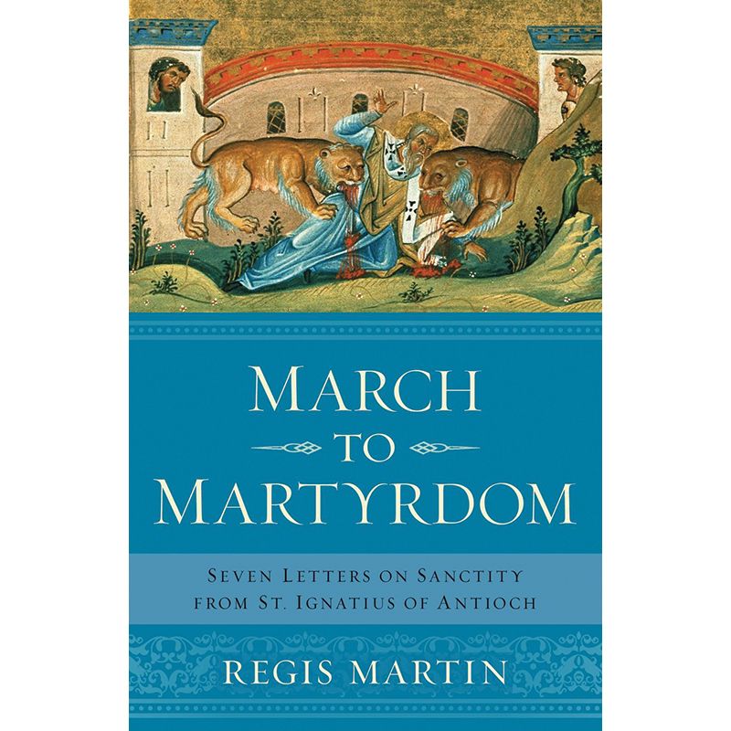 March of Martyrdom by Regis E. Martin