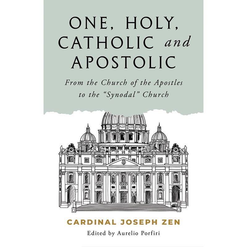One, Holy, Catholic, and Apostolic by Cardinal Zen