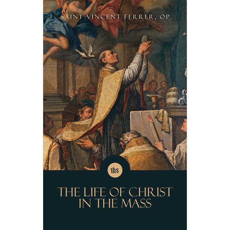 The Life of Christ in the Mass by St Vincent Ferrer