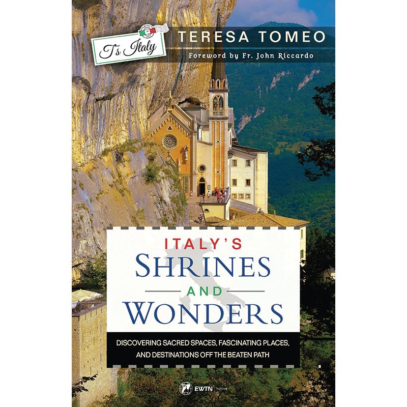 Italy's Shrines and Wonders by Teresa Tomeo