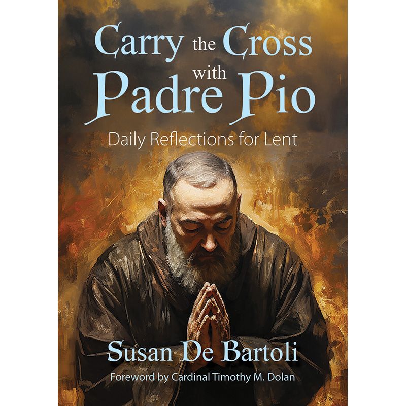 Carry the Cross with Padre Pio by Susan De Bartoli