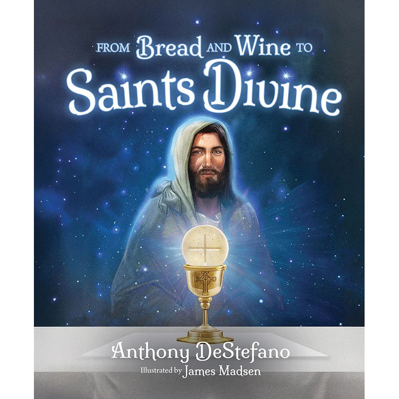 From Bread and Wine to Saints Divine by Anthony DeSetfano