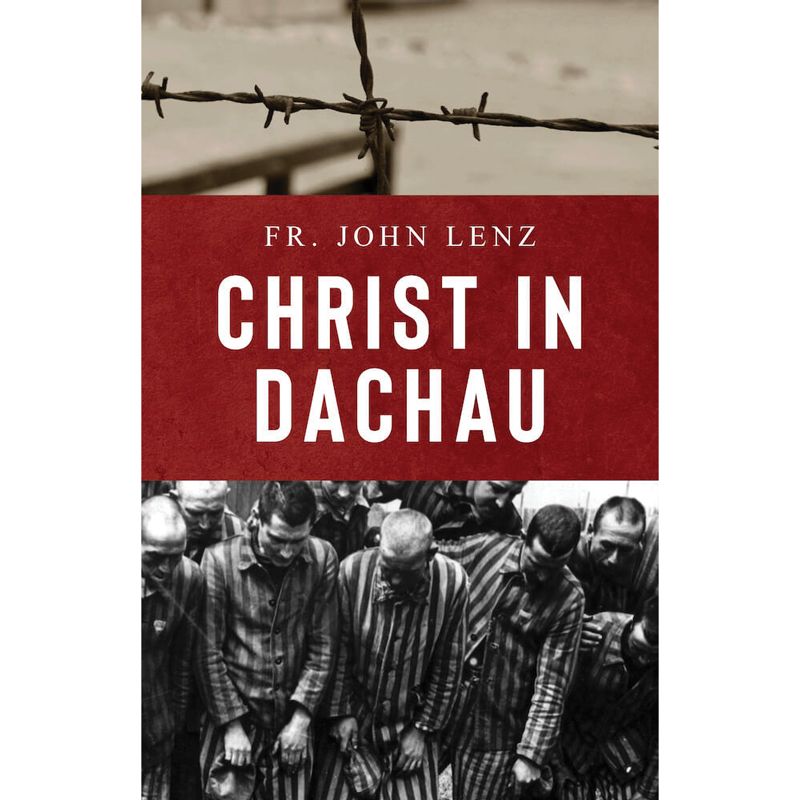 Christ in Dachau by Fr John Lenz