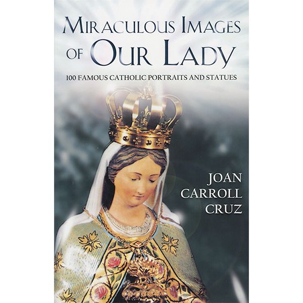 Miraculous Images of Our Lady by Joan Carroll Cruz
