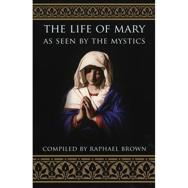 Life of Mary as seen by the Mystics by Raphael Brown