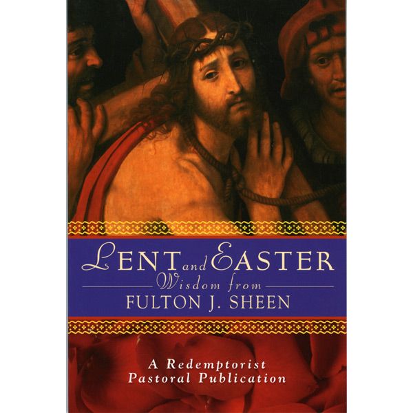 Lent & Easter Wisdom from Fulton J Sheen