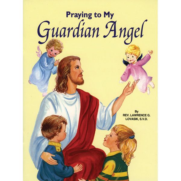 Praying to my Guardian Angel by Fr Lovasik