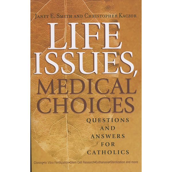 Life Issues Medical Choices by Janet Smith & Christopher Kaczor