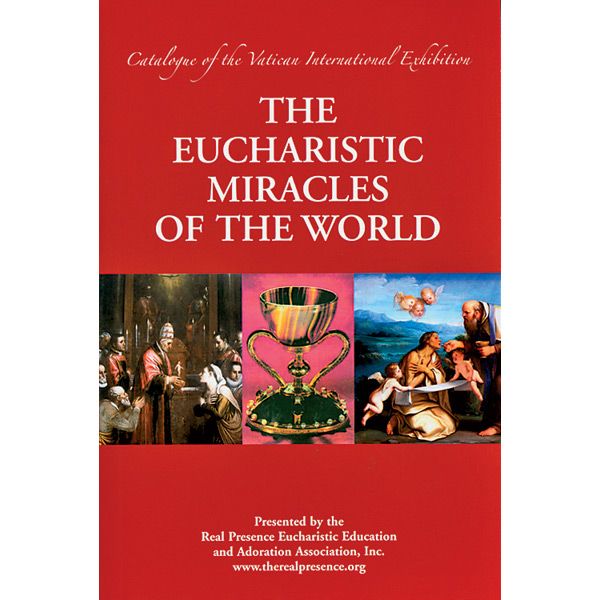 The Eucharistic Miracles Of The World by Real Presence Eucharistic Education & Adoration Association