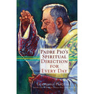 Padre Pio's Spiritual Direction For Every Day