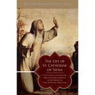 The Life of St Catherine of Siena by Blessed Raymond of Capu