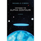 Voyage to Alpha Centauri by Michael D O'Brien