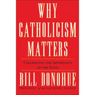 Why Catholicism Matters by Dr William Donohue