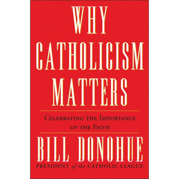 Why Catholicism Matters by Dr William Donohue