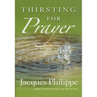 Thirsting for Prayer by Jacques Philippe