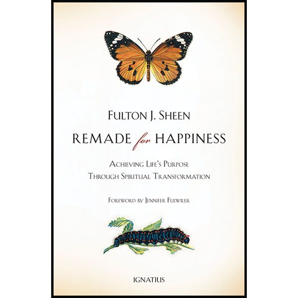 Remade for Happiness by Fulton J Sheen