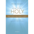 How To Be Holy by Peter Kreeft