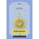 The Handy Little Guide To Adoration by Michelle Jones Schroe