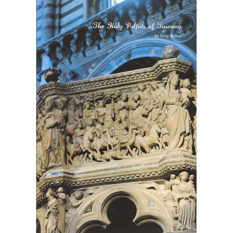 The Holy Pulpits Of Tuscany by Greg Pulles