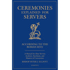 Ceremonies Explained for Servers by Bishop Peter J. Elliott