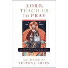 Lord, Teach Us To Pray by Archbishop Fulton Sheen