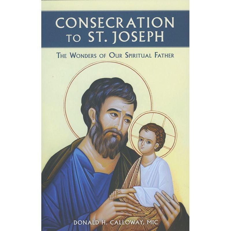 Consecration to St. Joseph by Donald H. Calloway, MIC
