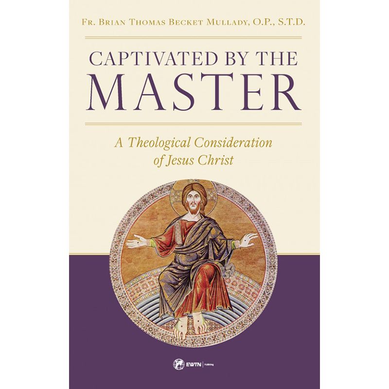 Captivated by the Master by Fr. Brian Mullady, O.P.