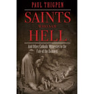 Saints Who Saw Hell by Paul Thigpen PH.D.