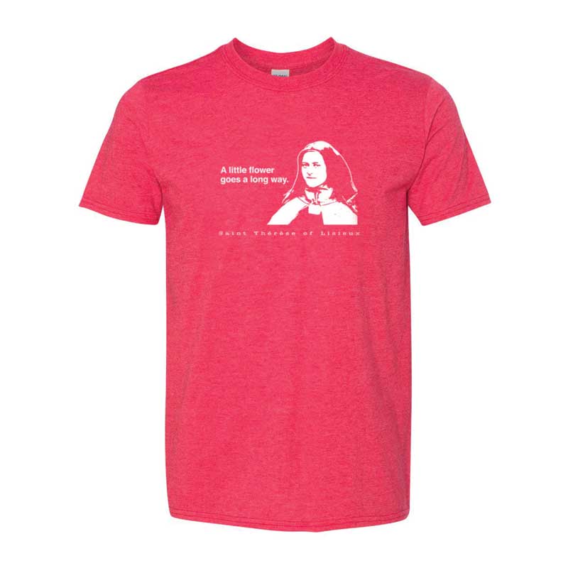 St Therese - A Little Flower Goes a Long Way T-Shirt