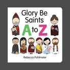 Glory Be Saints A to Z by Rebecca Pohlmeier
