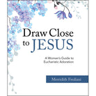Draw Close to Jesus by Merridith Frediani