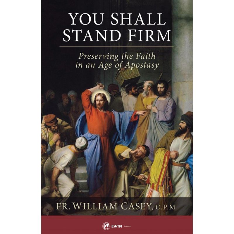 You Shall Stand Firm by Fr. William Casey, C.P.M.