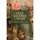The Holy Sacrifice of the Mass by Fr Michael Mueller CSSR