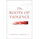 The Roots of Violence by Fr Vincent Miceli