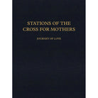 Stations of the Cross for Mothers - Journey of Love
