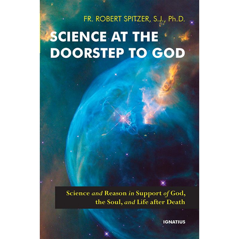 Science at the Doorstep to God by Fr. Robert Spitzer, S.J.,