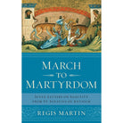 March of Martyrdom by Regis E. Martin