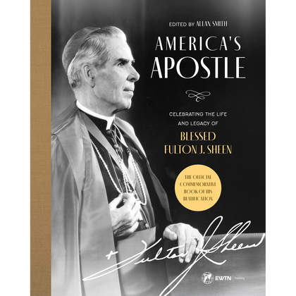 America's Apostle: Celebrating the Life and Legacy of Blessed Fulton J. Sheen
